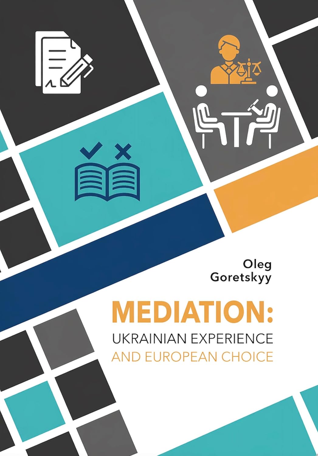 Mediation: Ukrainian Experience and the European Choice: A Practical Guide for Lawyers, Judges, and Business
